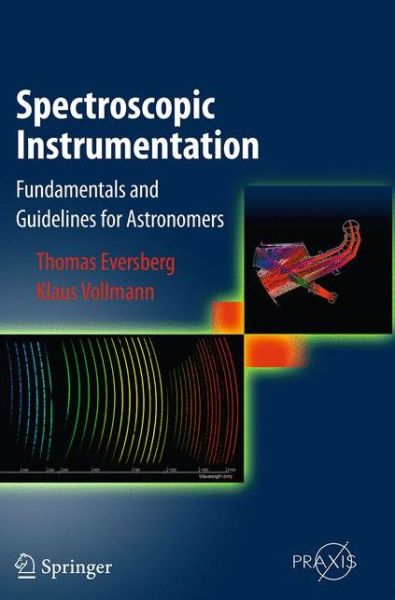 Cover for Thomas Eversberg · Spectroscopic Instrumentation: Fundamentals and Guidelines for Astronomers - Astronomy and Planetary Sciences (Paperback Book) [Softcover reprint of the original 1st ed. 2015 edition] (2016)