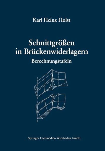 Karl Heinz Holst · Schnittgroessen in Bruckenwiderlagern Unter Berucksichtigung Der Schubverformung in Den Wandbauteilen: Berechnungstafeln (Paperback Book) [1990 edition] (2012)