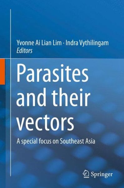 Cover for Yvonne Lim Ai Lian · Parasites and their vectors: A special focus on Southeast Asia (Hardcover Book) [2014 edition] (2014)