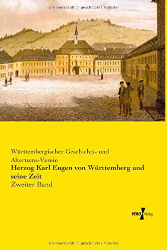 Cover for Württembergischer Geschichts- Und Altertums-verein · Herzog Karl Eugen Von Württemberg Und Seine Zeit: Zweiter Band (Volume 2) (German Edition) (Taschenbuch) [German edition] (2019)