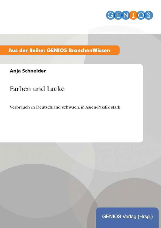 Cover for Anja Schneider · Farben und Lacke: Verbrauch in Deutschland schwach, in Asien-Pazifik stark (Paperback Book) (2015)