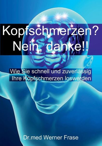 Cover for Dr. Med. Werner Frase · Kopfschmerzen - Nein Danke (Paperback Book) [German edition] (2014)