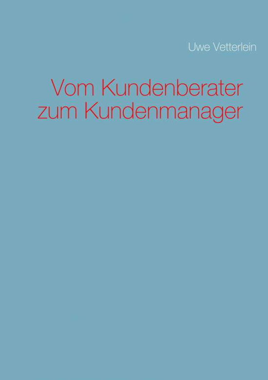 Cover for Vetterlein · Vom Kundenberater zum Kunden (Buch) (2017)