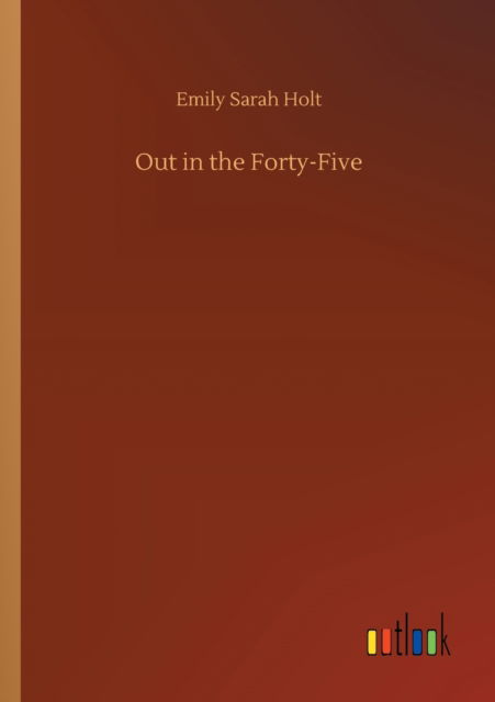 Cover for Emily Sarah Holt · Out in the Forty-Five (Pocketbok) (2020)