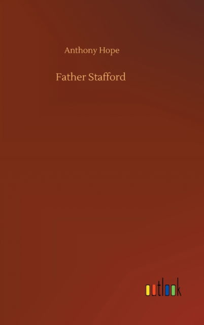 Cover for Anthony Hope · Father Stafford (Innbunden bok) (2020)