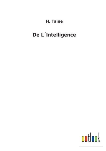 De L'Intelligence - H. Taine - Livros - Bod Third Party Titles - 9783752474527 - 26 de fevereiro de 2022