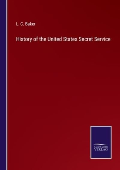 Cover for L C Baker · History of the United States Secret Service (Pocketbok) (2021)