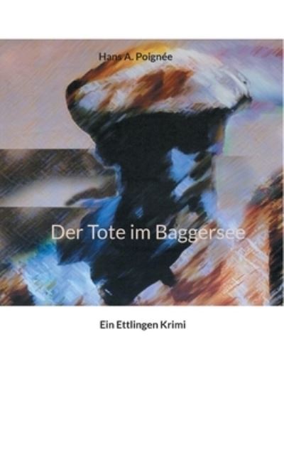 Cover for Hans A Poignee · Der Tote im Baggersee (Paperback Book) (2021)