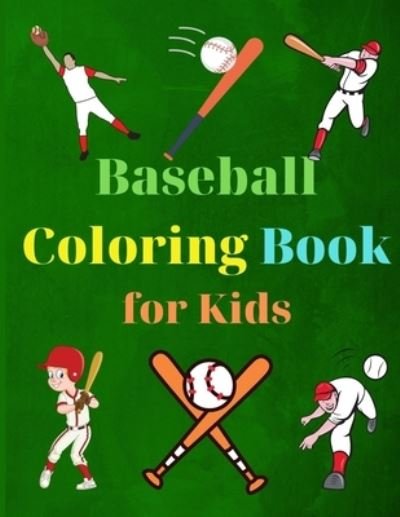 Cover for Mick Caldwell · Baseball Coloring Book for Kids: Coloring Fun and Awesome Facts Kids Activities Education and Learning Fun Simple and Cute designs Activity Book Amazing Baseball Coloring Book for Kids Great Gift for Boys &amp; Girls, Ages 2-4 4-6 4-8 6-8 (Pocketbok) (2021)