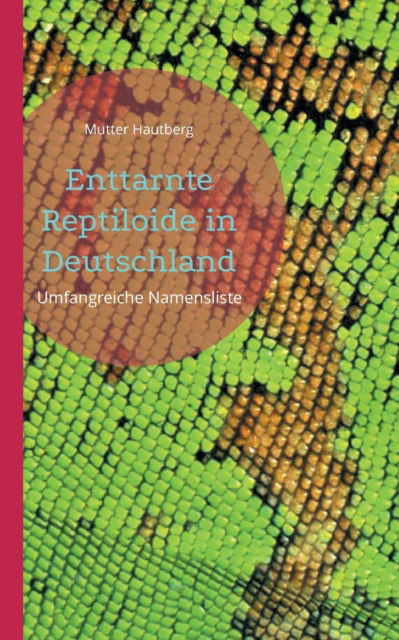 Enttarnte Reptiloide in Deutschland - Mutter Hautberg - Books - Books on Demand Gmbh - 9783755754527 - December 6, 2021