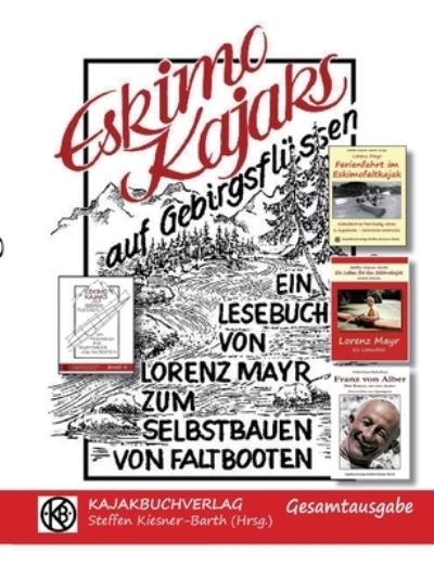 Cover for Lorenz Mayr · Eskimokajaks auf Gebirgsflüssen - Gesamtausgabe (Paperback Book) (2022)