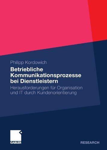 Cover for Philipp Kordowich · Betriebliche Kommunikationsprozesse Bei Dienstleistern: Herausforderungen Fur Organisation Und It Durch Kundenorientierung (Pocketbok) [2010 edition] (2010)