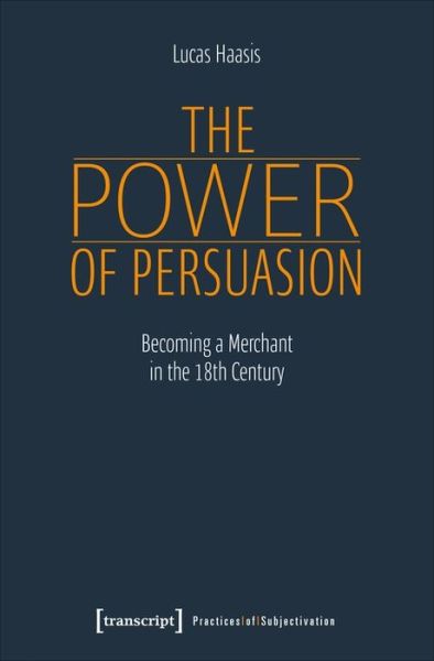 Cover for Lucas Haasis · The Power of Persuasion – Becoming a Merchant in the Eighteenth Century (Paperback Book) (2023)