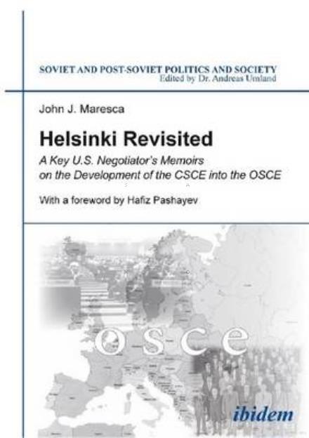 Helsinki Revisited: A Key U.S. Negotiator’s Memoirs on the Development of the CSCE into the OSCE - Soviet and Post-Soviet Politics and Society - John J Maresca - Books - ibidem-Verlag, Jessica Haunschild u Chri - 9783838208527 - March 1, 2016