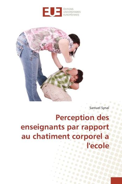 Cover for Synal Samuel · Perception Des Enseignants Par Rapport Au Chatiment Corporel a L'ecole (Paperback Book) (2018)