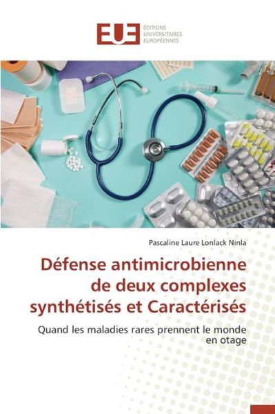 Cover for Lonlack Ninla Pascaline Laure · Defense Antimicrobienne De Deux Complexes Synthetises et Caracterises (Paperback Book) [French edition] (2018)