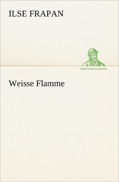 Cover for Ilse Frapan · Weisse Flamme (Tredition Classics) (German Edition) (Taschenbuch) [German edition] (2012)