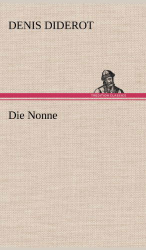 Die Nonne - Denis Diderot - Books - TREDITION CLASSICS - 9783847246527 - May 11, 2012