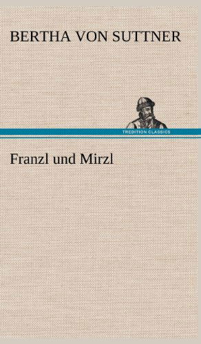 Cover for Bertha Von Suttner · Franzl Und Mirzl (Inbunden Bok) [German edition] (2012)