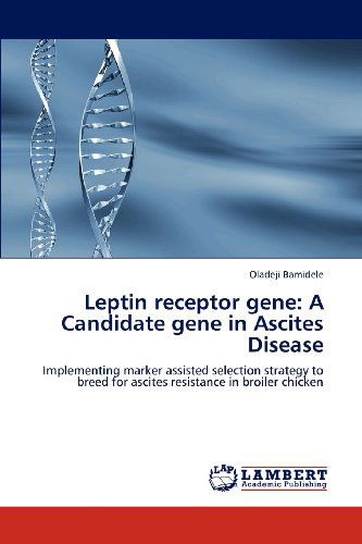 Cover for Oladeji Bamidele · Leptin Receptor Gene: a Candidate Gene in Ascites Disease: Implementing Marker Assisted Selection Strategy to Breed for Ascites Resistance in Broiler Chicken (Taschenbuch) (2012)