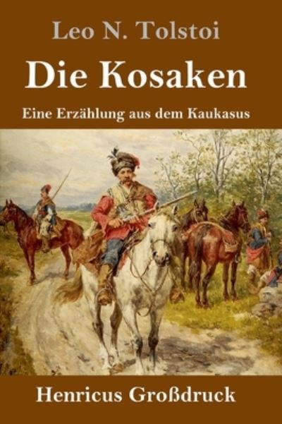 Cover for Leo N Tolstoi · Die Kosaken (Grossdruck): Eine Erzahlung aus dem Kaukasus (Hardcover Book) (2021)