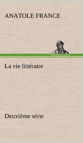 Cover for Anatole France · La Vie Litt Raire Deuxi Me S Rie (Hardcover Book) [French edition] (2012)