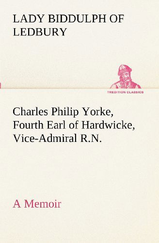 Cover for Lady Biddulph of Ledbury · Charles Philip Yorke, Fourth Earl of Hardwicke, Vice-admiral R.n.  -  a Memoir (Tredition Classics) (Paperback Book) (2012)