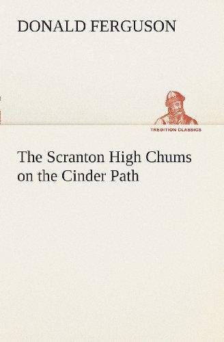 Cover for Donald Ferguson · The Scranton High Chums on the Cinder Path (Tredition Classics) (Paperback Book) (2013)