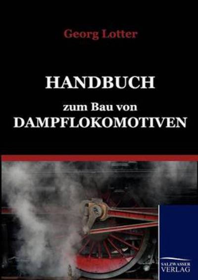 Cover for Georg Lotter · Handbuch Zum Bau Von Dampflokomotiven (Paperback Book) [German edition] (2010)