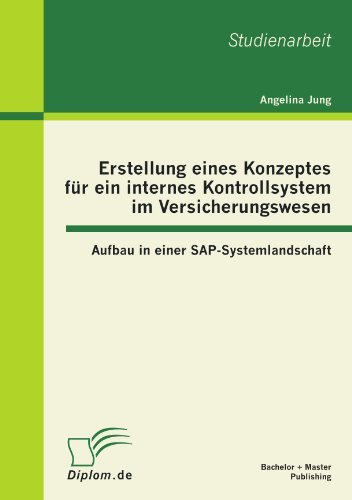 Cover for Angelina Jung · Erstellung Eines Konzeptes Für Ein Internes Kontrollsystem Im Versicherungswesen: Aufbau in Einer Sap-systemlandschaft (Paperback Book) [German edition] (2012)