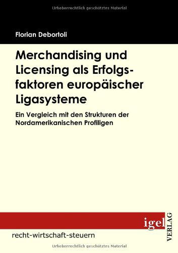 Cover for Florian Debortoli · Merchandising Und Licensing Als Erfolgsfaktoren Europäischer Ligasysteme: Ein Vergleich Mit den Strukturen Der Nordamerikanischen Profiligen (Paperback Book) [German edition] (2009)