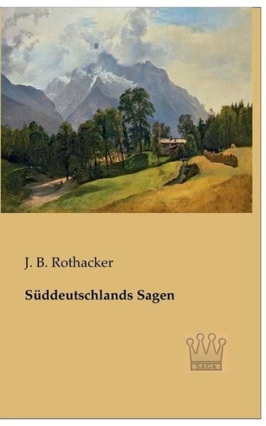 Cover for J. B. Rothacker · Sueddeutschlands Sagen (Paperback Book) [German edition] (2013)