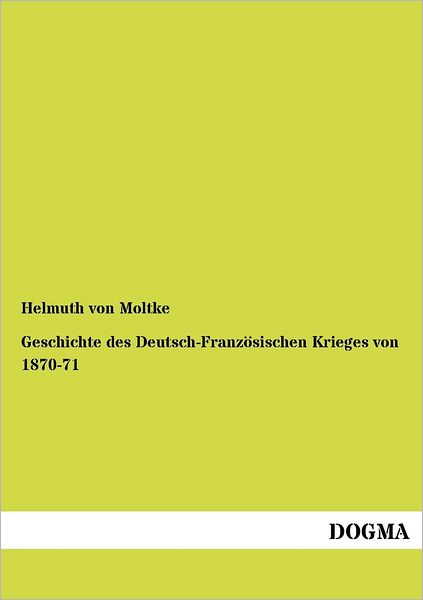 Cover for Helmuth Von Moltke · Geschichte des Deutsch-Franzoesischen Krieges von 1870-71 (Paperback Book) [German, 1 edition] (2012)