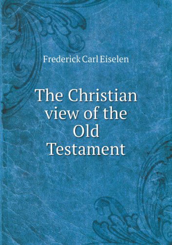 Cover for Frederick Carl Eiselen · The Christian View of the Old Testament (Paperback Book) (2013)