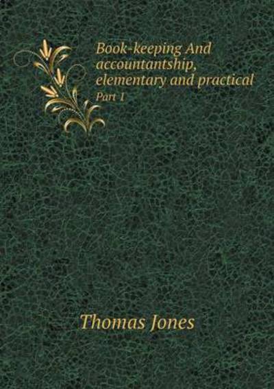 Cover for Thomas Jones · Book-keeping and Accountantship, Elementary and Practical Part 1 (Paperback Book) (2015)