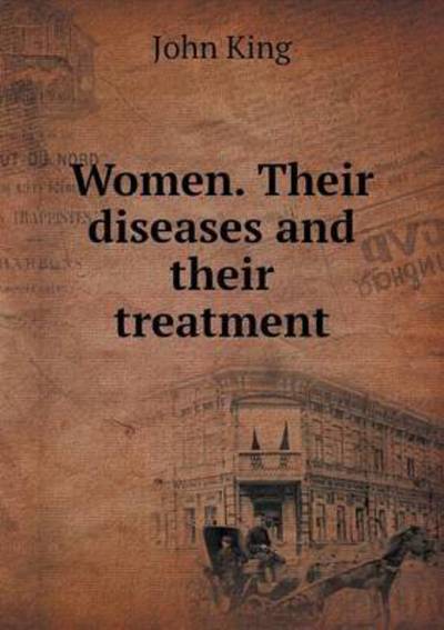 Cover for John King · Women. Their Diseases and Their Treatment (Paperback Book) (2015)