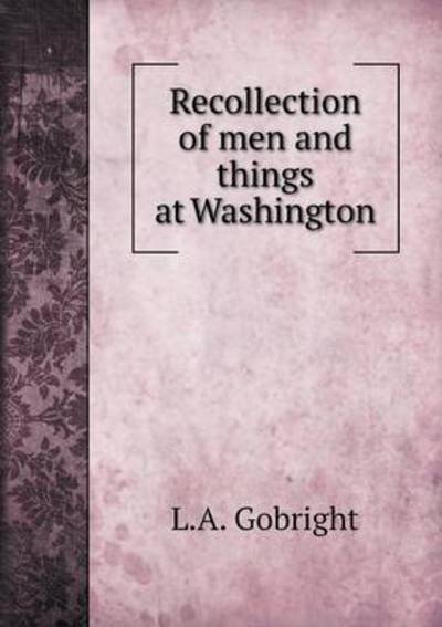 Cover for L a Gobright · Recollection of men and Things at Washington (Paperback Bog) (2015)