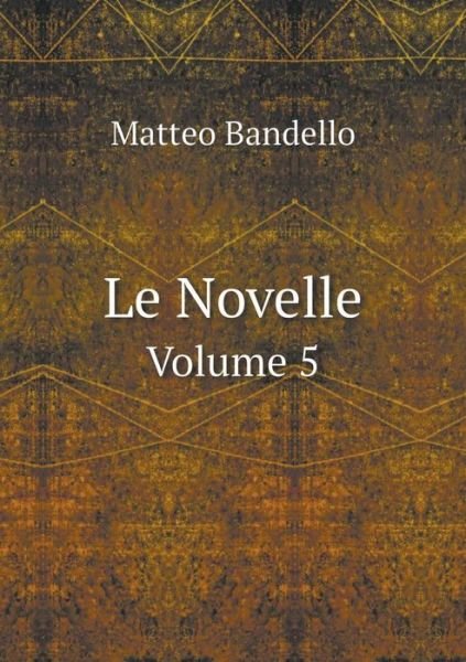 Cover for Matteo Bandello · Le Novelle Volume 5 (Paperback Book) (2015)
