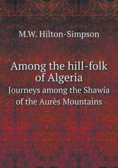 Cover for M W Hilton-simpson · Among the Hill-folk of Algeria Journeys Among the Shawia of the Aures Mountains (Paperback Book) (2015)