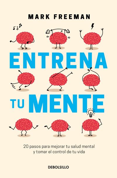 Entrena tu mente / The Mind Workout - Mark Freeman - Books - Penguin Random House Grupo Editorial - 9786073806527 - January 18, 2022