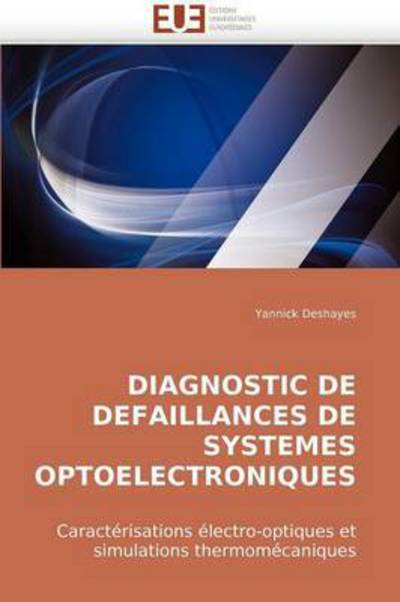 Cover for Yannick Deshayes · Diagnostic De Defaillances De Systemes Optoelectroniques: Caractérisations Électro-optiques et Simulations Thermomécaniques (Paperback Book) [French edition] (2018)