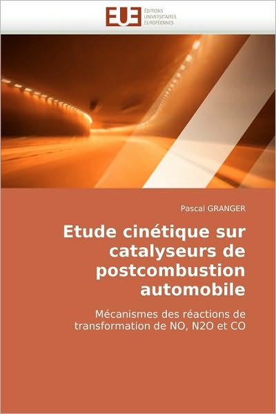 Cover for Pascal Granger · Etude Cinétique Sur Catalyseurs De Postcombustion Automobile: Mécanismes Des Réactions De Transformation De No, N2o et Co (Paperback Book) [French edition] (2018)