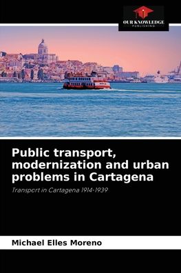 Cover for Michael Elles Moreno · Public transport, modernization and urban problems in Cartagena (Paperback Book) (2021)