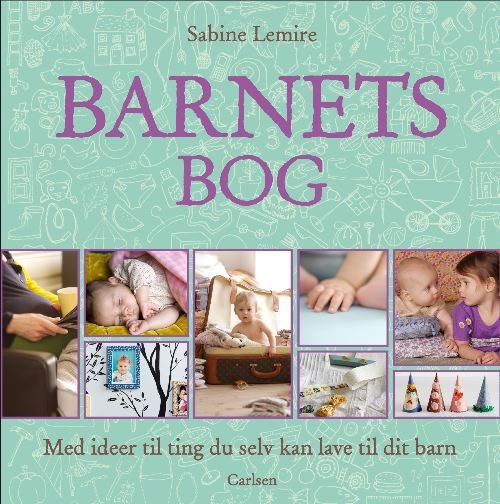 Cover for Sabine Lemire · Barnets bog - med ideer til ting du selv kan lave til dit barn (Innbunden bok) [1. utgave] (2010)