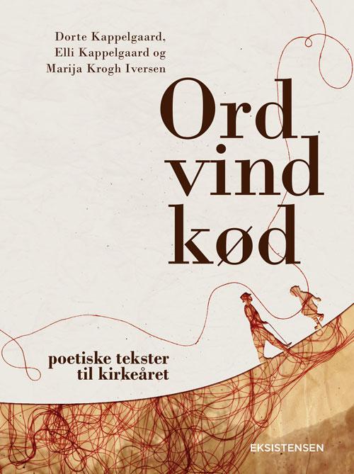 Ord Vind Kød - Elli Kappelgaard og Marija Krogh Iversen Dorte Kappelgaard - Bøger - Eksistensen - 9788741000527 - 30. august 2016