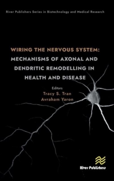 Cover for Wiring the Nervous System: Mechanisms of Axonal and Dendritic Remodelling in Health and Disease - River Publishers Series in Biotechnology and Medical Research (Hardcover Book) (2024)