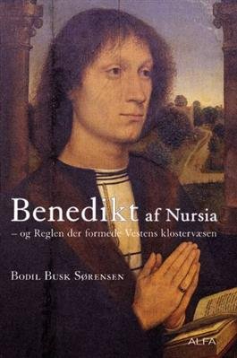 Benedikt af Nursia og reglen der formede Vestens klostervæsen - Bodil Busk Sørensen - Libros - Eksistensen - 9788791191527 - 16 de octubre de 2008
