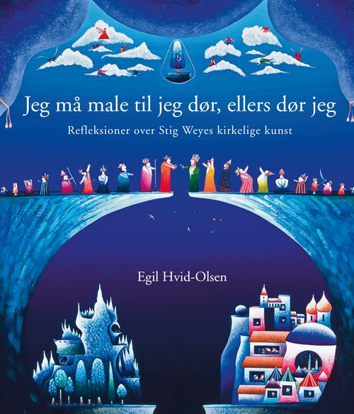 Cover for Egil Hvid-Olsen · Jeg må male til jeg dør, ellers dør jeg (Bound Book) [1st edition] (2016)