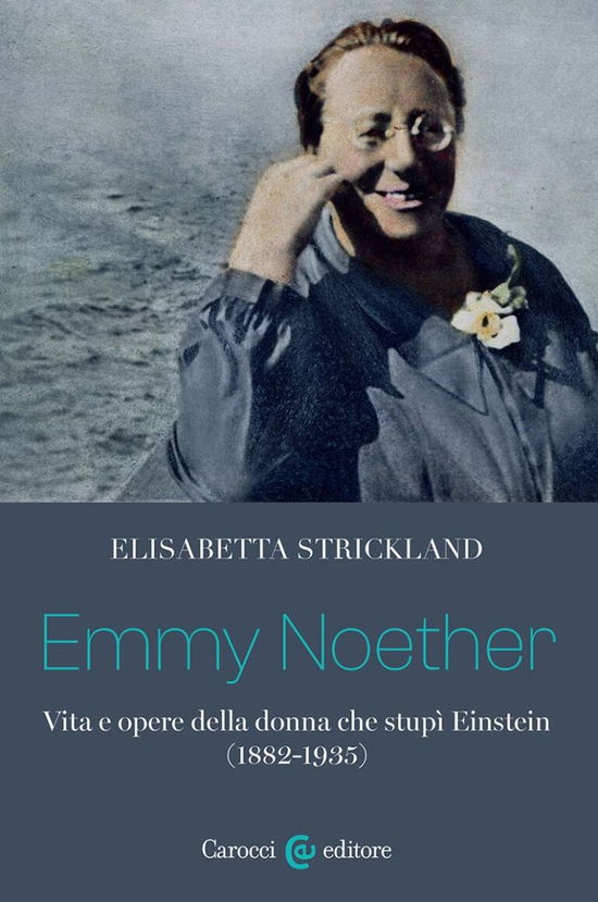 Cover for Elisabetta Strickland · Emmy Noether. Vita E Opere Della Donna Che Stupi Einstein (1882-1935) (Book)