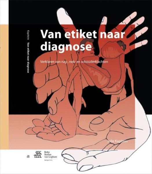 Van Etiket Naar Diagnose: Verklaring Van Rug-, Nek- En Schouderklachten - Jelle Kapitein - Libros - Bohn Stafleu Van Loghum - 9789036806527 - 26 de junio de 2014